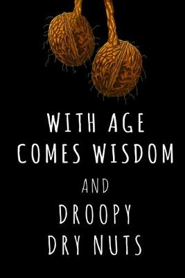 Book cover for With Age Comes Wisdom and Droopy Dry Nuts