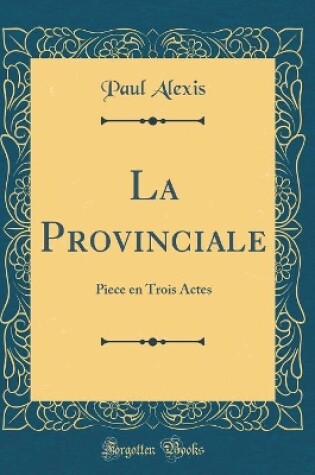 Cover of La Provinciale: Piece en Trois Actes (Classic Reprint)