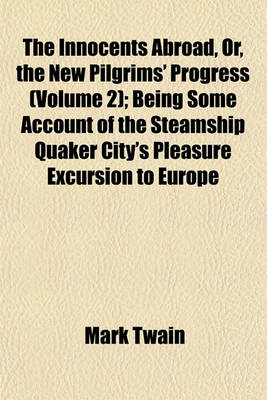 Book cover for The Innocents Abroad, Or, the New Pilgrims' Progress (Volume 2); Being Some Account of the Steamship Quaker City's Pleasure Excursion to Europe