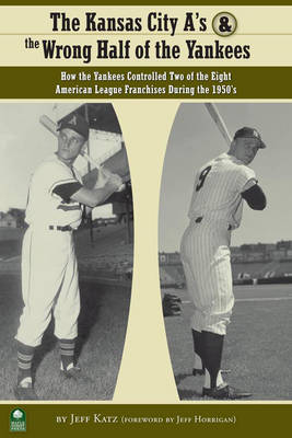 Book cover for The Kansas City A's and the Wrong Half of the Yankees