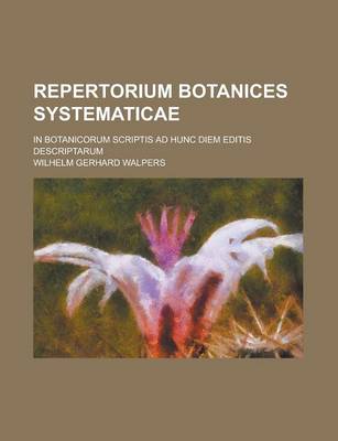 Book cover for Repertorium Botanices Systematicae; In Botanicorum Scriptis Ad Hunc Diem Editis Descriptarum