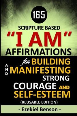 Book cover for 165 Scripture Based I Am Affirmations For Building And Manifesting Strong Courage And Self-Esteem