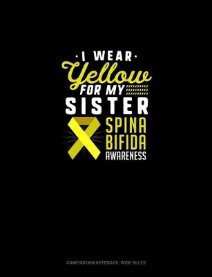 Cover of I Wear Yellow For My Sister Spina Bifida Awareness