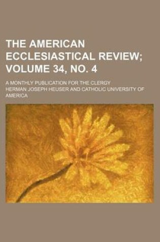 Cover of The American Ecclesiastical Review Volume 34, No. 4; A Monthly Publication for the Clergy