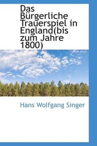 Cover of Das B Rgerliche Trauerspiel in England(bis Zum Jahre 1800)