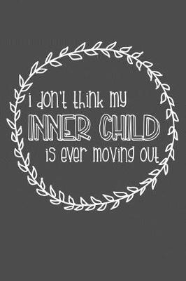 Cover of I Don't Think My Inner Child Is Ever Moving Out