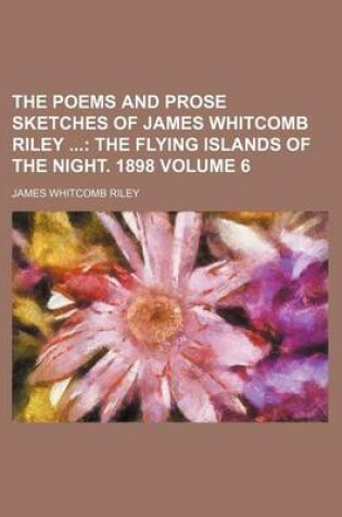 Cover of The Poems and Prose Sketches of James Whitcomb Riley; The Flying Islands of the Night. 1898 Volume 6