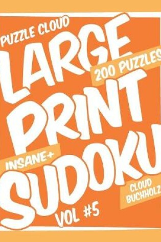 Cover of Puzzle Cloud Large Print Sudoku Vol 5 (200 Puzzles, Insane+)