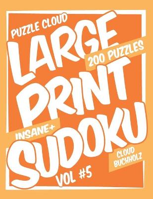 Book cover for Puzzle Cloud Large Print Sudoku Vol 5 (200 Puzzles, Insane+)