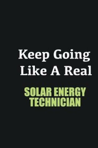 Cover of Keep Going Like a Real Solar energy technician