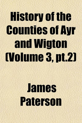 Book cover for History of the Counties of Ayr and Wigton (Volume 3, PT.2)