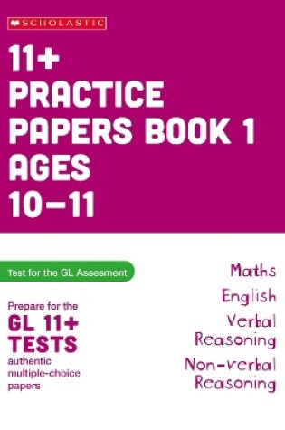 Cover of 11+ Practice Papers for the GL Assessment Ages 10-11 - Book 1