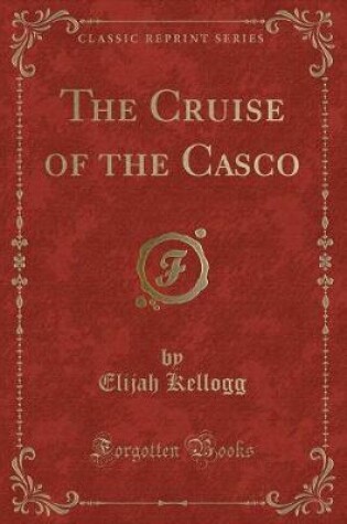 Cover of The Cruise of the Casco (Classic Reprint)