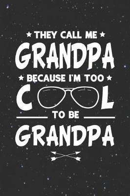 Book cover for They Call Me Grandpa Because I'm Too Cool To Be Grandpa