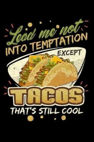 Cover of Lead Me Not Into Temptation Except Tacos That's Still Cool