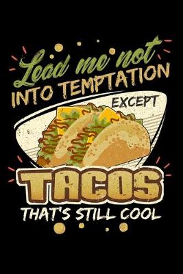 Book cover for Lead Me Not Into Temptation Except Tacos That's Still Cool