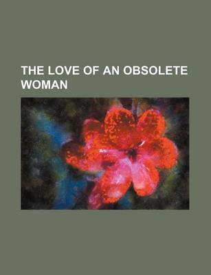 Book cover for The Love of an Obsolete Woman