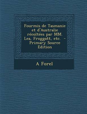 Book cover for Fourmis de Tasmanie Et D'Australie Recoltees Par MM. Lea, Froggatt, Etc.