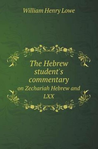 Cover of The Hebrew student's commentary on Zechariah Hebrew and LXX
