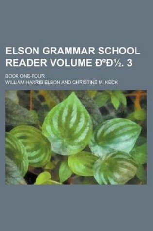 Cover of Elson Grammar School Reader; Book One-Four Volume D D1/2. 3