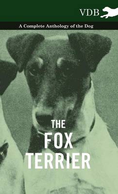 Book cover for The Fox Terrier - A Complete Anthology of the Dog