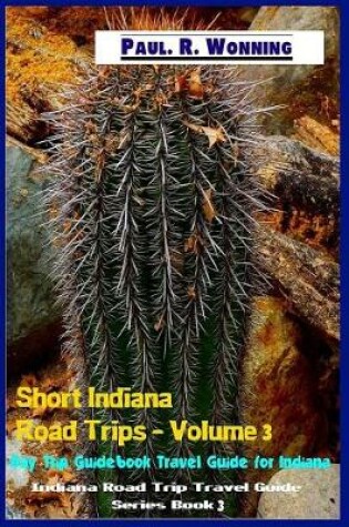 Cover of Short Indiana Road Trips - Volume 3