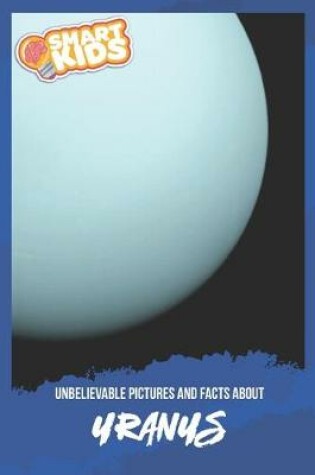 Cover of Unbelievable Pictures and Facts About Uranus