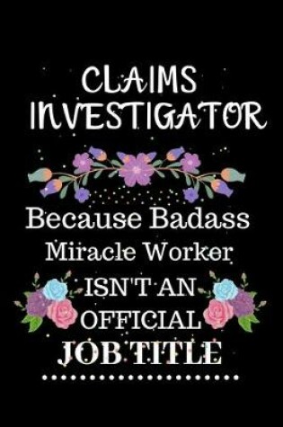 Cover of Claims investigator Because Badass Miracle Worker Isn't an Official Job Title