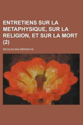 Cover of Entretiens Sur La Metaphysique, Sur La Religion, Et Sur La Mort (2 )