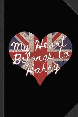 Book cover for My Heart Belongs to Prince Harry Journal Notebook