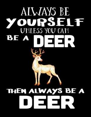 Book cover for Always Be Yourself Unless You Can Be a Deer Then Always Be a Deer