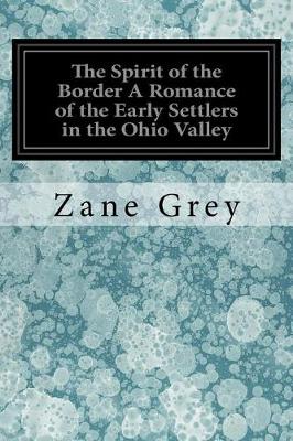Book cover for The Spirit of the Border A Romance of the Early Settlers in the Ohio Valley