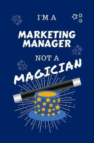 Cover of I'm A Marketing Manager Not A Magician