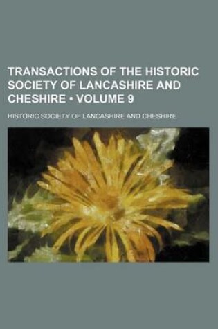 Cover of Transactions of the Historic Society of Lancashire and Cheshire (Volume 9)