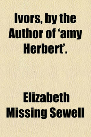 Cover of Ivors, by the Author of 'Amy Herbert'.