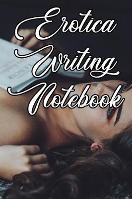 Book cover for Erotica Writing Notebook