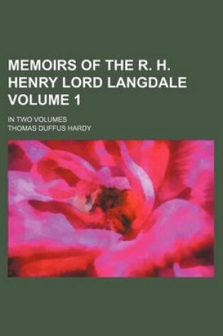 Cover of Memoirs of the R. H. Henry Lord Langdale; In Two Volumes Volume 1