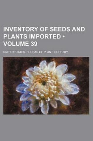 Cover of Inventory of Seeds and Plants Imported (Volume 39)