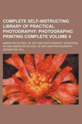 Cover of Complete Self-Instructing Library of Practical Photography; Photographic Printing Complete Volume 4