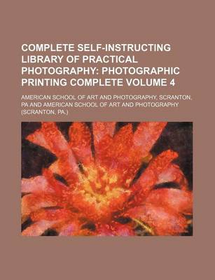 Book cover for Complete Self-Instructing Library of Practical Photography; Photographic Printing Complete Volume 4