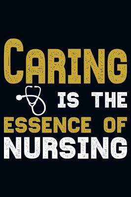 Book cover for Caring Is The Essence Of Nursing