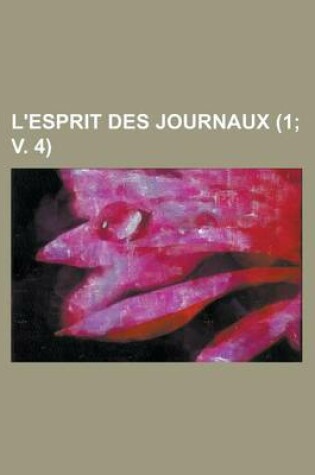 Cover of L'Esprit Des Journaux (1; V. 4 )