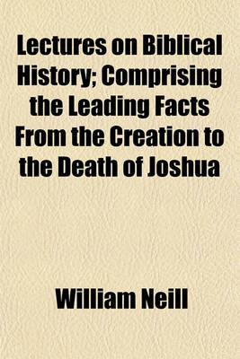 Book cover for Lectures on Biblical History; Comprising the Leading Facts from the Creation to the Death of Joshua