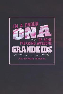 Book cover for I'm A Proud Ona Of Some Freaking Awesome Grandkids ... Yes They Bought This For Me.