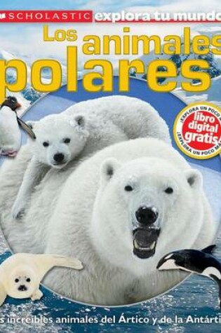 Cover of Scholastic Explora Tu Mundo: Los Animales Polares