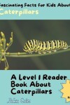 Book cover for Fascinating Facts for Kids About Caterpillars