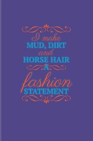 Cover of I Make Mud, Dirt and Horse Hair a Fashion Statement