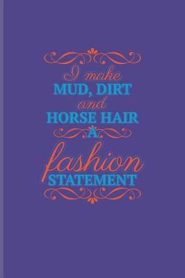 Book cover for I Make Mud, Dirt and Horse Hair a Fashion Statement