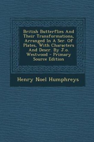 Cover of British Butterflies and Their Transformations, Arranged in a Ser. of Plates, with Characters and Descr. by J.O. Westwood - Primary Source Edition