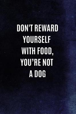 Book cover for Don't Reward Yourself With Food, You?re Not A Dog